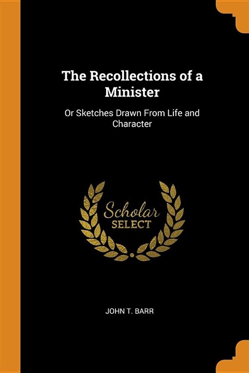 The Recollections of a Minister: Or Sketches Drawn from Life and Character (Paperback)