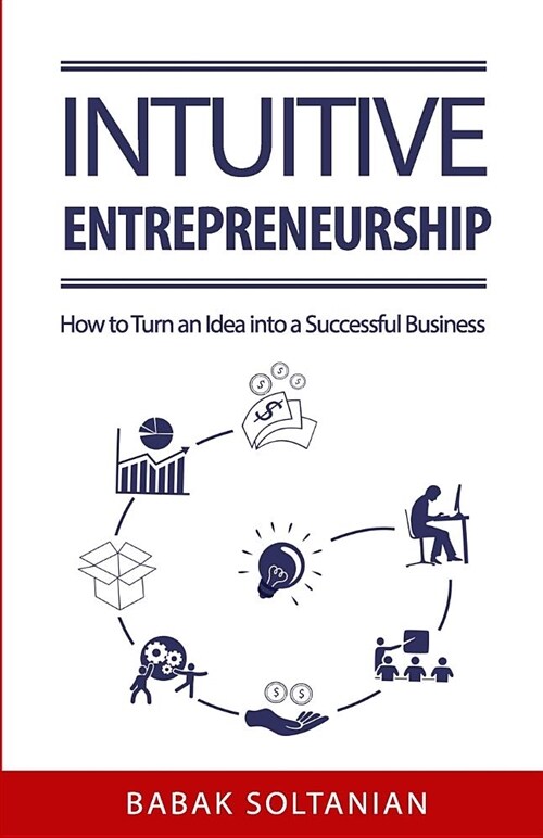 Intuitive Entrepreneurship: How to Turn an Idea Into a Successful Business (Paperback)
