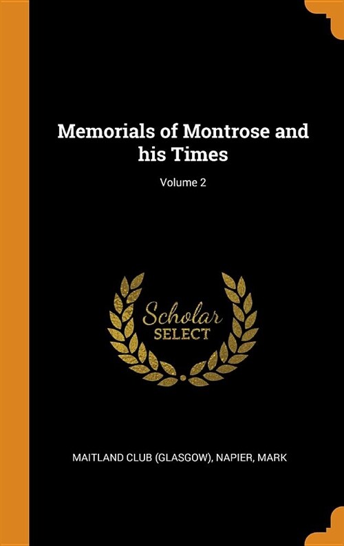 Memorials of Montrose and His Times; Volume 2 (Hardcover)