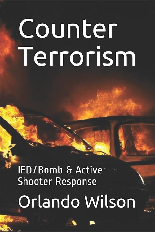 Counter Terrorism: Ied/Bomb & Active Shooter Response (Paperback)