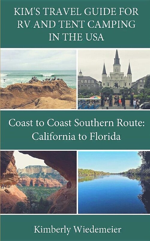 Kims Travel Guide for RV and Tent Camping in the U.S.A.: Coast to Coast Southern Route: California to Florida (Paperback)