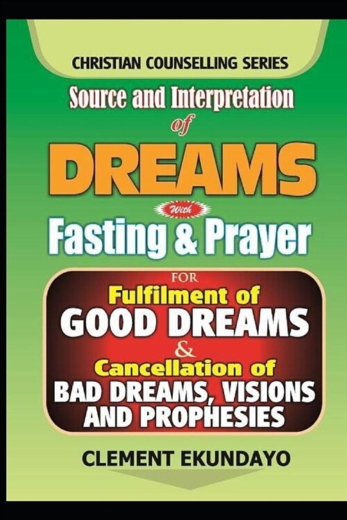 Source and Interpretation of Dreams with Fasting & Prayer for Fulfilment of Good Dreams & Cancellation of Bad Dreams, Visions and Prophesies (Paperback)