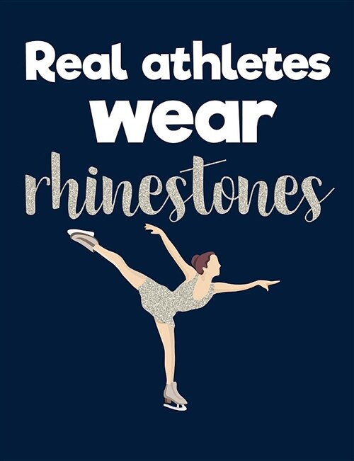 Real Athletes Wear Rhinestones: Figure Skating Journal - Blank Lined Composition Notebook for Figure Skaters (Paperback)