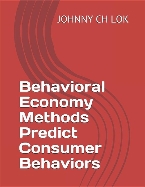 Behavioral Economy Methods Predict Consumer Behaviors (Paperback)