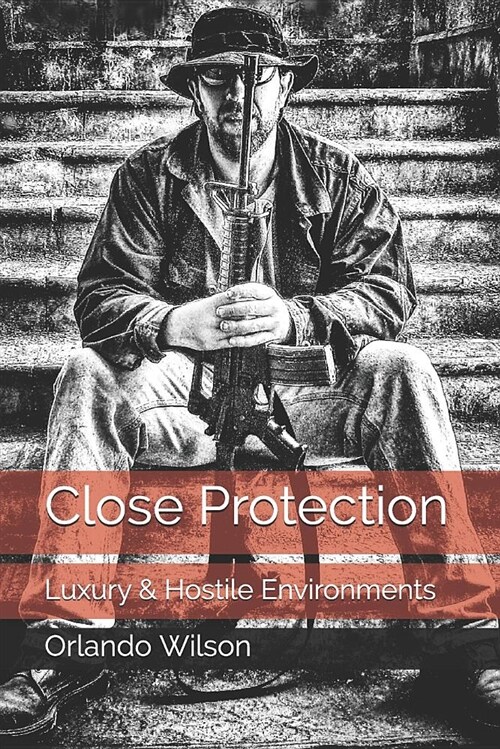 Close Protection: Luxury & Hostile Environments (Paperback)