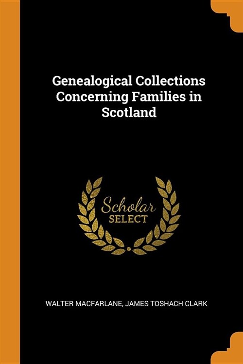 Genealogical Collections Concerning Families in Scotland (Paperback)