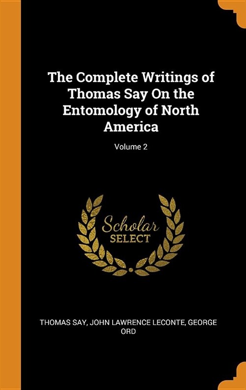 The Complete Writings of Thomas Say on the Entomology of North America; Volume 2 (Hardcover)