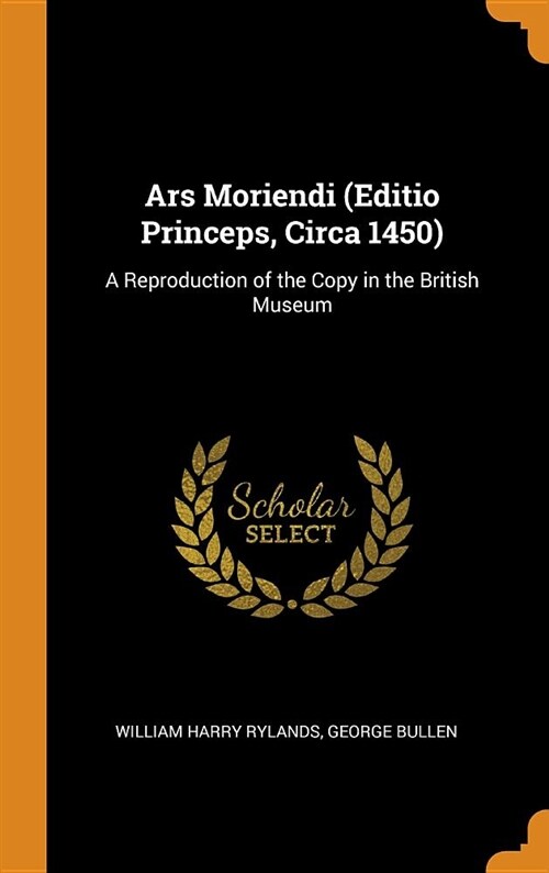 Ars Moriendi (Editio Princeps, Circa 1450): A Reproduction of the Copy in the British Museum (Hardcover)