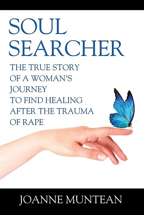 Soul Searcher: The True Story of a Womans Journey to Find Healing After the Trauma of Rape (Paperback)