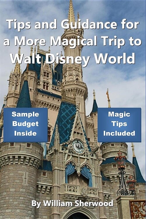 Tips and Guidance for a More Magical Trip to Walt Disney World (Paperback)