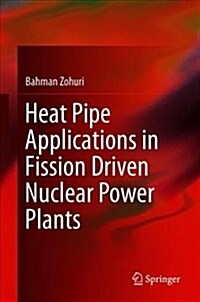 Heat Pipe Applications in Fission Driven Nuclear Power Plants (Hardcover, 2019)