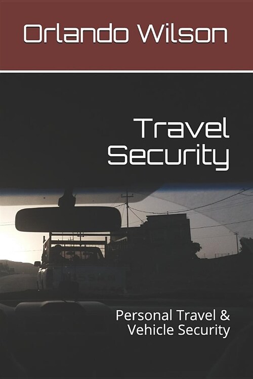 Travel Security: Personal Travel & Vehicle Security (Paperback)