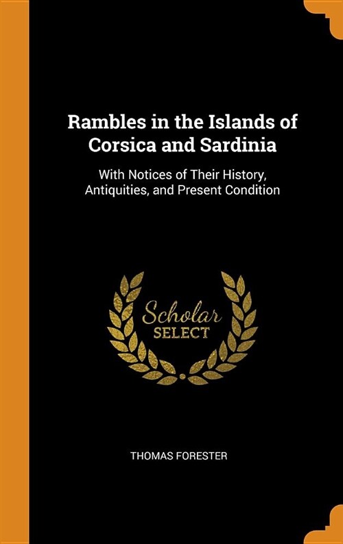 Rambles in the Islands of Corsica and Sardinia: With Notices of Their History, Antiquities, and Present Condition (Hardcover)