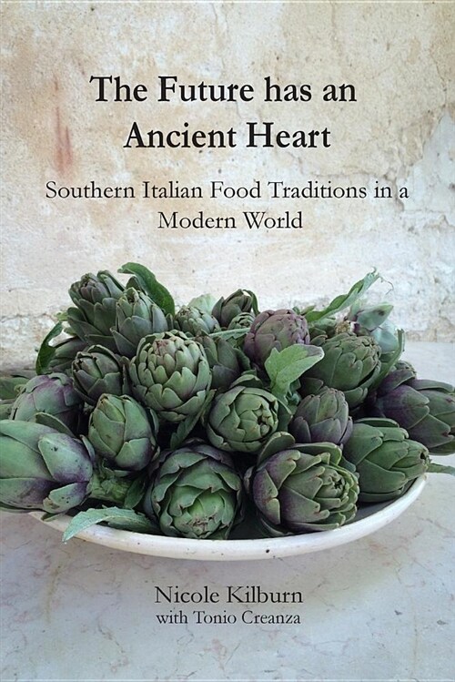 The Future Has an Ancient Heart: Southern Italian Food Traditions in a Modern World (Paperback)
