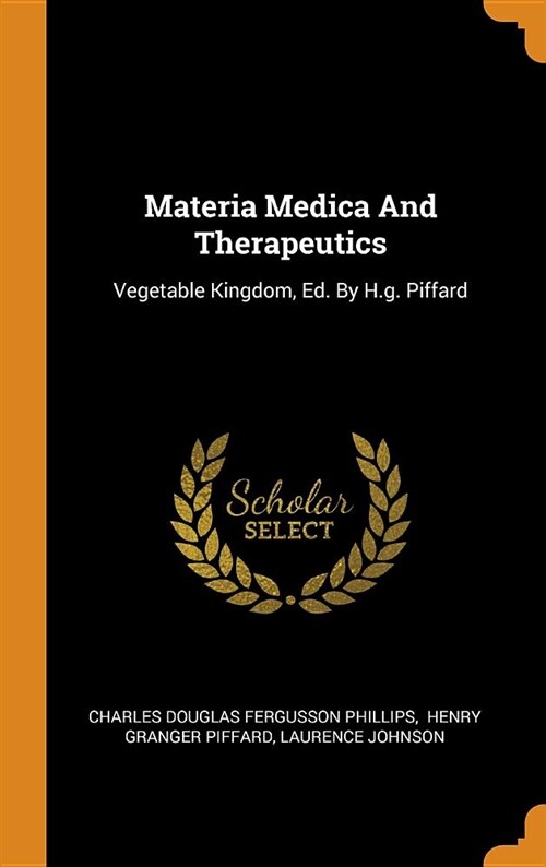 Materia Medica and Therapeutics: Vegetable Kingdom, Ed. by H.G. Piffard (Hardcover)