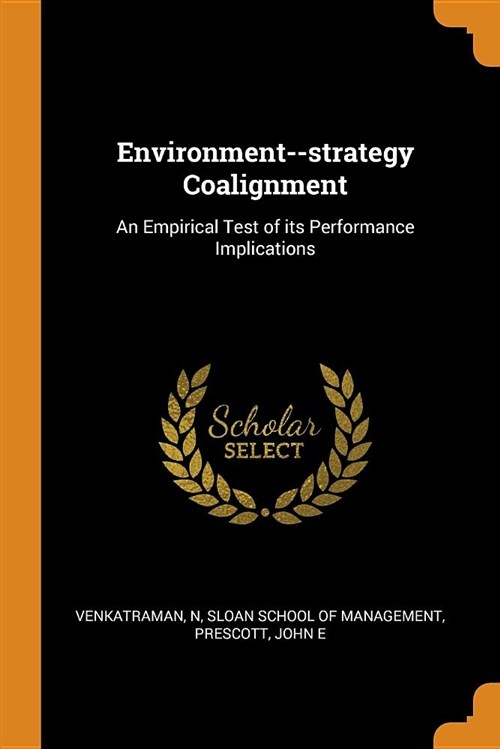 Environment--Strategy Coalignment: An Empirical Test of Its Performance Implications (Paperback)