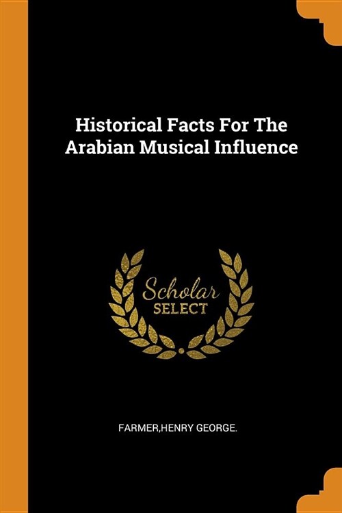 Historical Facts for the Arabian Musical Influence (Paperback)