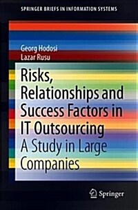 Risks, Relationships and Success Factors in It Outsourcing: A Study in Large Companies (Paperback)