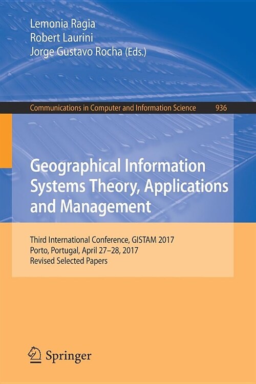 Geographical Information Systems Theory, Applications and Management: Third International Conference, Gistam 2017, Porto, Portugal, April 27-28, 2017, (Paperback, 2019)