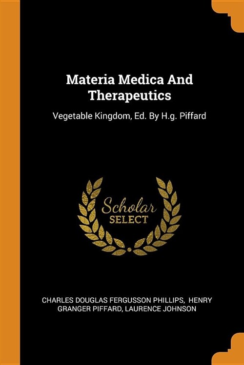 Materia Medica and Therapeutics: Vegetable Kingdom, Ed. by H.G. Piffard (Paperback)