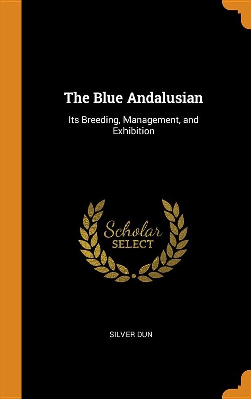 The Blue Andalusian: Its Breeding, Management, and Exhibition (Hardcover)