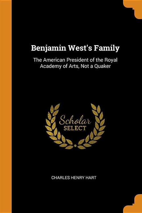 Benjamin Wests Family: The American President of the Royal Academy of Arts, Not a Quaker (Paperback)