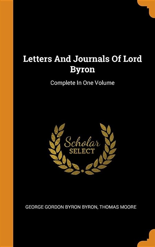 Letters and Journals of Lord Byron: Complete in One Volume (Hardcover)