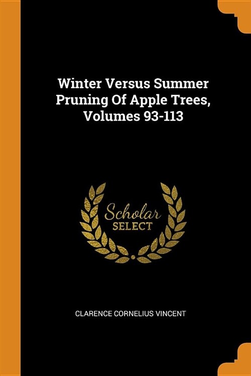 Winter Versus Summer Pruning of Apple Trees, Volumes 93-113 (Paperback)