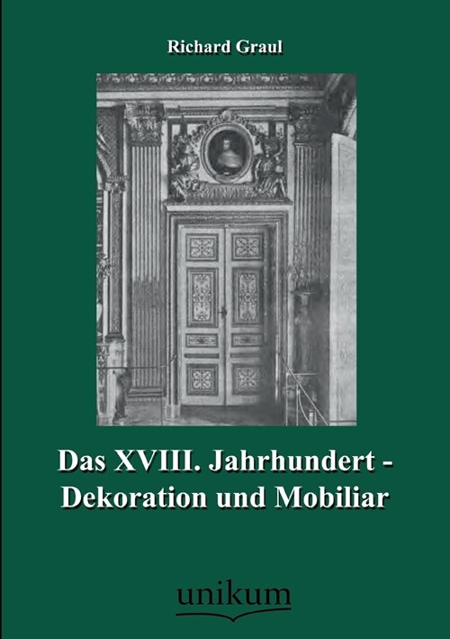 Das XVIII. Jahrhundert - Dekoration Und Mobiliar (Paperback)