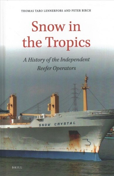 Snow in the Tropics: A History of the Independent Reefer Operators (Hardcover)