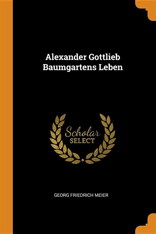 Alexander Gottlieb Baumgartens Leben (Paperback)