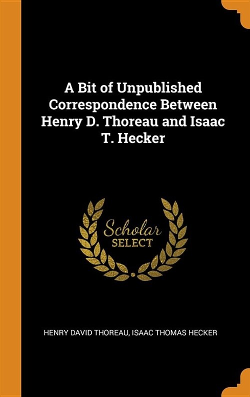 A Bit of Unpublished Correspondence Between Henry D. Thoreau and Isaac T. Hecker (Hardcover)