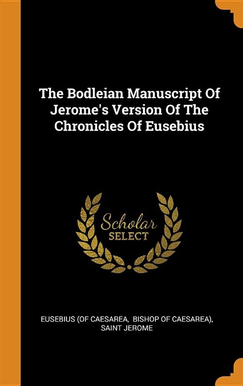 The Bodleian Manuscript of Jeromes Version of the Chronicles of Eusebius (Hardcover)