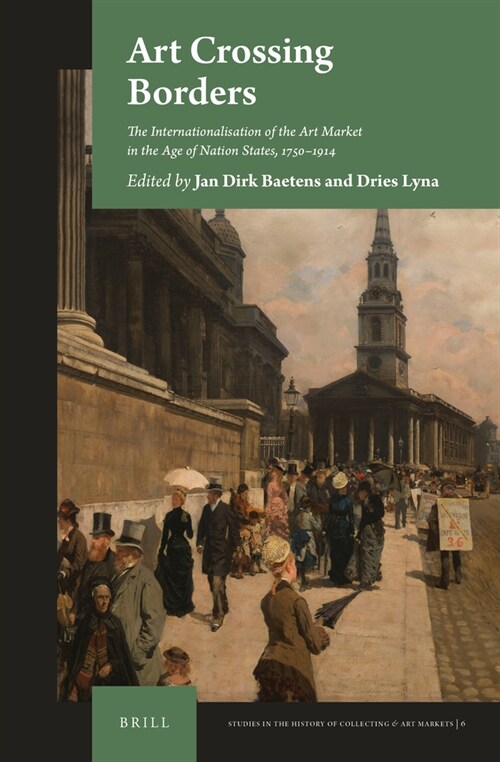 Art Crossing Borders: The Internationalisation of the Art Market in the Age of Nation States, 1750-1914 (Hardcover)