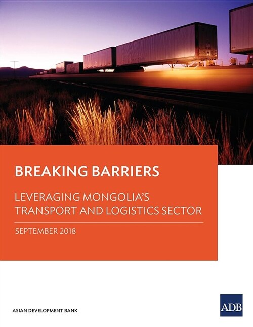 Breaking Barriers: Leveraging Mongolias Transport and Logistics Sector (Paperback)