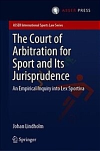 The Court of Arbitration for Sport and Its Jurisprudence: An Empirical Inquiry Into Lex Sportiva (Hardcover, 2019)
