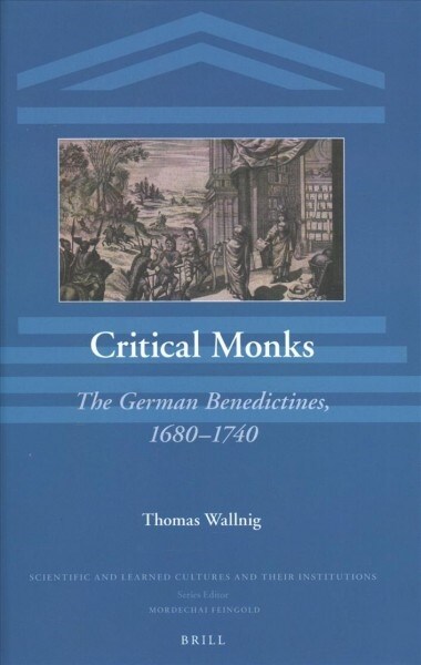 Critical Monks: The German Benedictines, 1680-1740 (Hardcover)