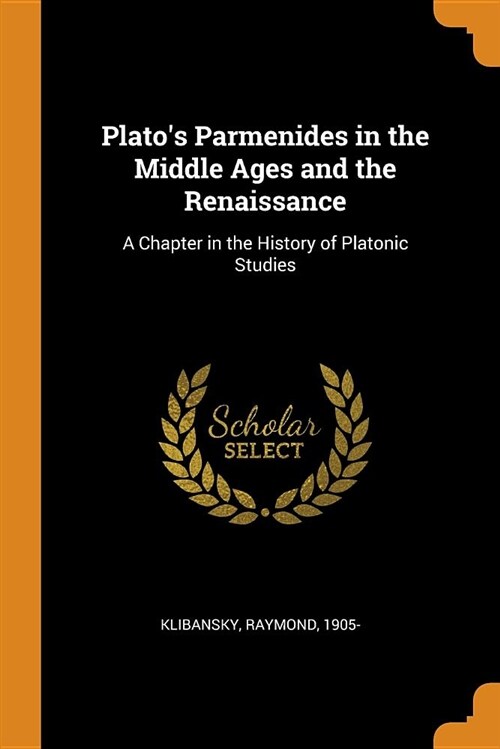 Platos Parmenides in the Middle Ages and the Renaissance: A Chapter in the History of Platonic Studies (Paperback)