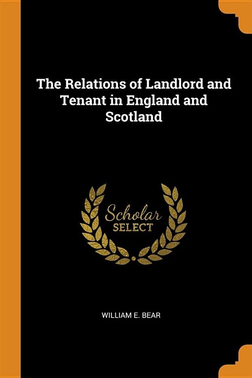 The Relations of Landlord and Tenant in England and Scotland (Paperback)