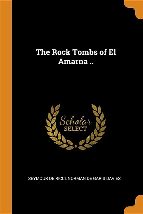 The Rock Tombs of El Amarna .. (Paperback)