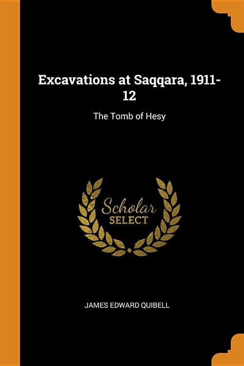 Excavations at Saqqara, 1911-12: The Tomb of Hesy (Paperback)