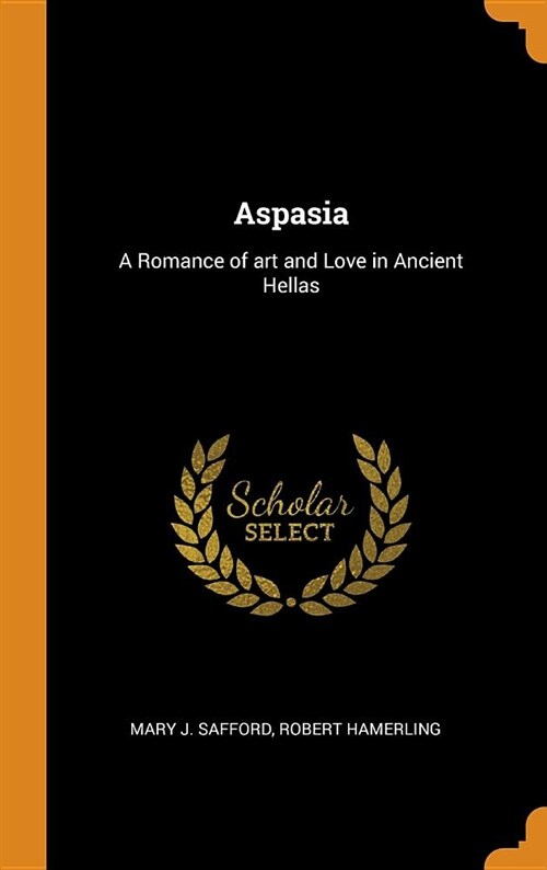 Aspasia: A Romance of Art and Love in Ancient Hellas (Hardcover)