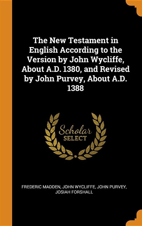 The New Testament in English According to the Version by John Wycliffe, about A.D. 1380, and Revised by John Purvey, about A.D. 1388 (Hardcover)