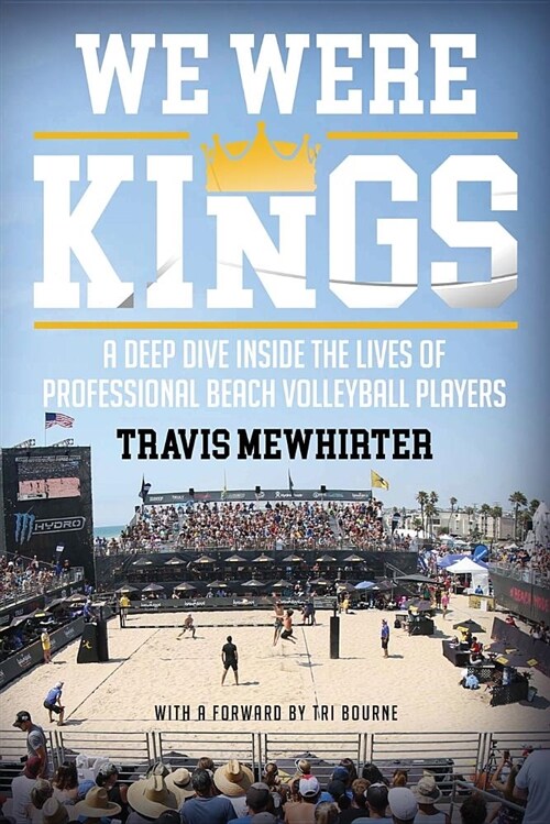 We Were Kings: A Deep Dive Inside the Lives of Professional Beach Volleyball Players (Paperback)