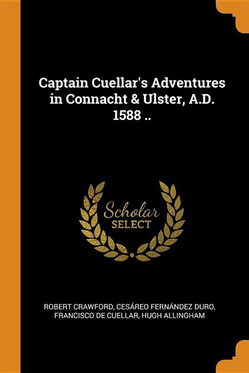 Captain Cuellars Adventures in Connacht & Ulster, A.D. 1588 .. (Paperback)