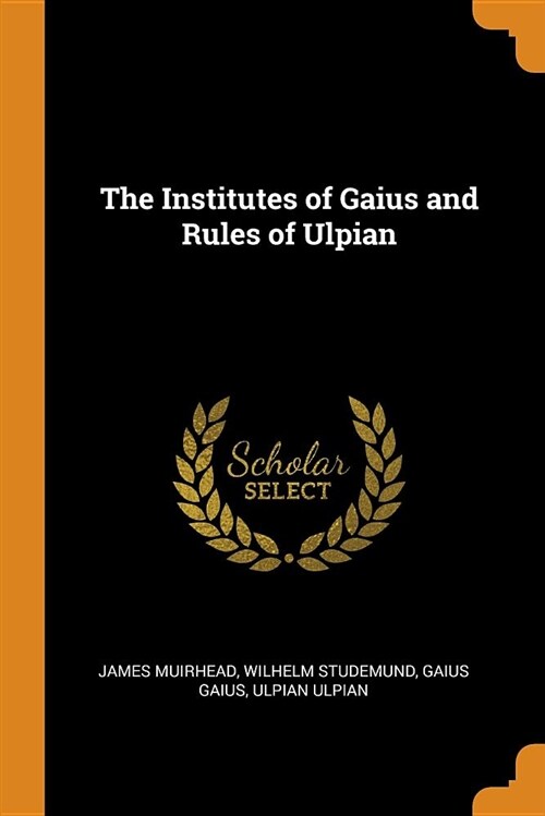 The Institutes of Gaius and Rules of Ulpian (Paperback)