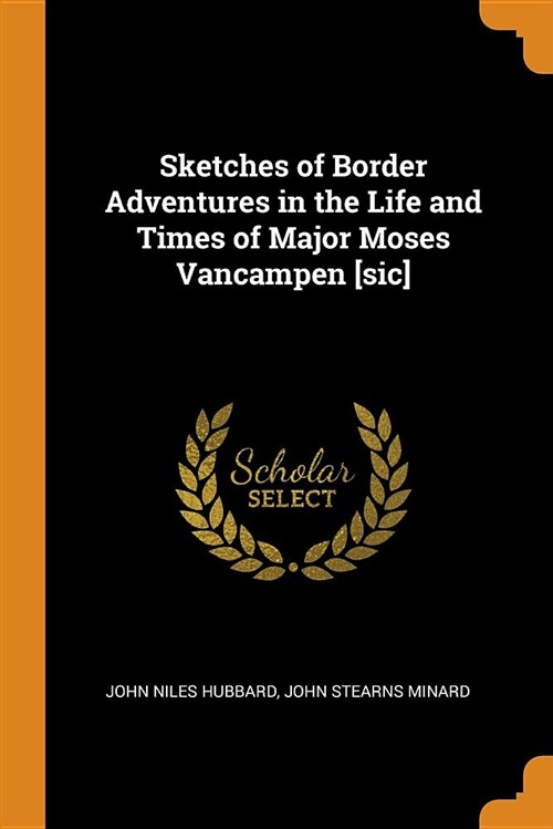 Sketches of Border Adventures in the Life and Times of Major Moses Vancampen [sic] (Paperback)