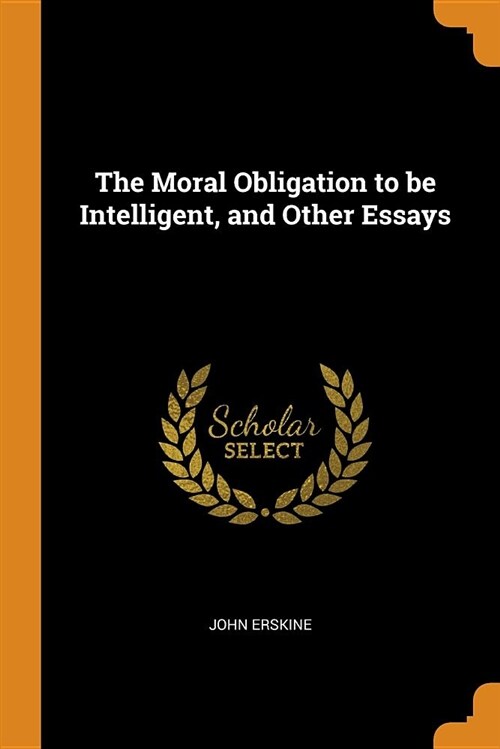 The Moral Obligation to Be Intelligent, and Other Essays (Paperback)