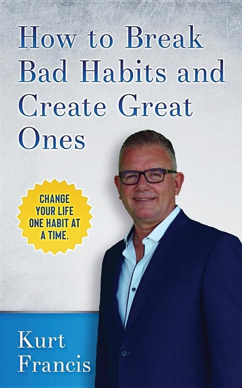 How to Break Bad Habits and Create Great Ones (Paperback)