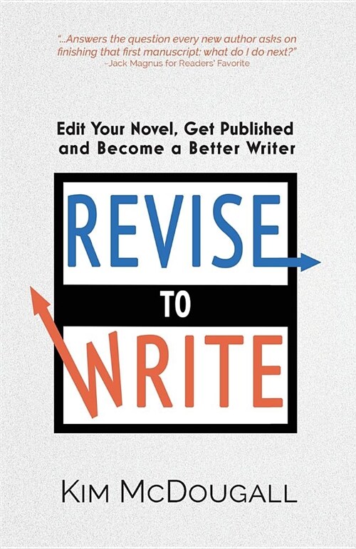 Revise to Write: Edit Your Novel, Get Published and Become a Better Writer (Paperback)